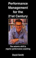 Performance Management for the 21st Century: The Seismic Shift to Regular Performance Coaching - Paperback