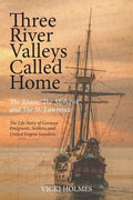 Three River Valleys Called Home: The Rhine, The Mohawk, and The St. Lawrence - Paperback