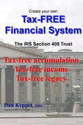 Create Your Own Tax-FREE Financial System: The IRS § 408 Trust: Tax-free accumulation Tax-free income Tax-free legacy - Paperback
