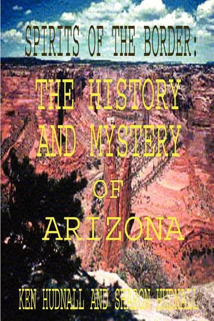Spirits of the Border: The History and Mystery of Arizona - Paperback