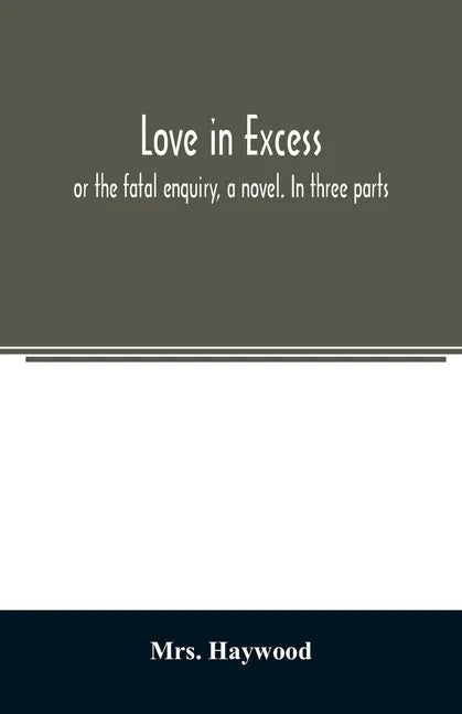 Love in excess;: or the fatal enquiry, a novel. In three parts - Paperback