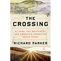 The Crossing: El Paso, the Southwest, and America's Forgotten Origin Story - Hardcover