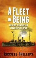 A Fleet in Being: Austro-Hungarian Warships of WWI - Paperback