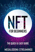 NFT (Non-Fungible Token) For Beginners: THE QUICK & EASY GUIDE Explore The Top NFT Collections Across Multiple Protocols Like Ethereum, BSC, And Flow - Paperback
