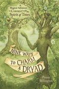 Nine Ways to Charm a Dryad: A Magical Adventure to Connect with the Spirit of Trees - Paperback