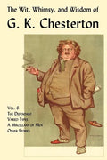 The Wit, Whimsy, and Wisdom of G. K. Chesterton, Volume 6: The Defendant, Varied Types, a Miscellany of Men, Other Stories - Paperback