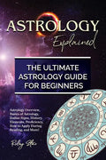 Astrology Explained: Astrology Overview, Basics of Astrology, Zodiac Signs, History, Elements, Proficiency, How to Apply During Reading, an - Paperback