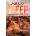 I Will Not Weep: A Novel of the Navajo Long Walk and Exile - Paperback