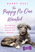The Puppy No One Wanted: The Little Dog Desperate for a Home to Call His Own - Paperback