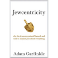 Jewcentricity: Why the Jews Are Praised, Blamed, and Used to Explain Just about Everything - Hardcover