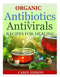 Organic Antibiotics and Antivirals Recipes for Healing - Paperback