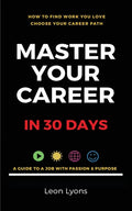 How To Find Work You Love Choose your career path, find a job with passion & purpose in your life: A Guide To A Job With Passion & Purpose - Paperback