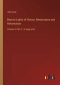 Beacon Lights of History: Renaissance and Reformation: Volume 3, Part 2 - in large print - Paperback