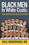 Black Men In White Coats: 100 Rules for Success! - Paperback