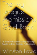 The Ivy League Admissions Gold Book: A Stanford Student's Step-by-Step Guide to Elite College Admissions - Paperback