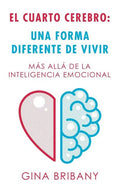 El Cuarto Cerebro: Una Forma Differente De Vivir: Más Allá De La Inteligencia Emocional - Paperback