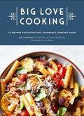 Big Love Cooking: 75 Recipes for Satisfying, Shareable Comfort Food - Hardcover