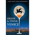 Drink & Think Venice: The Story of Venice in Twenty-Six Bars and Cafés - Paperback