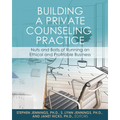 Building a Private Counseling Practice: Nuts and Bolts of Running an Ethical and Profitable Business - Paperback