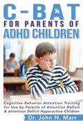 C-BAT for Parents of ADHD Children: Cognitive-Behavior Attention Training for Use by Parents of Attention Deficit and Attention Deficit Hyperactive Ch - Paperback