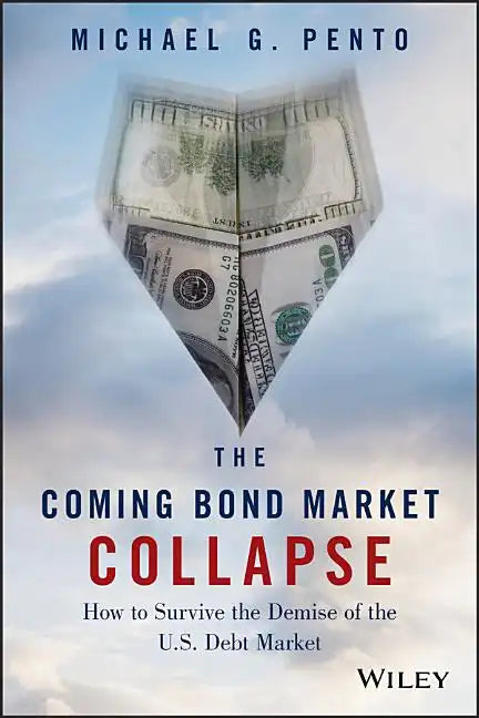 The Coming Bond Market Collapse: How to Survive the Demise of the U.S. Debt Market - Hardcover