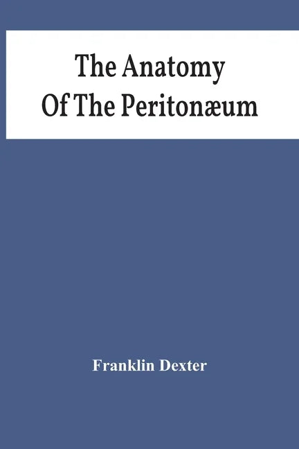 The Anatomy Of The Peritonæum - Paperback