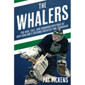 The Whalers: The Rise, Fall, and Enduring Mystique of New England's (Second) Greatest NHL Franchise - Paperback