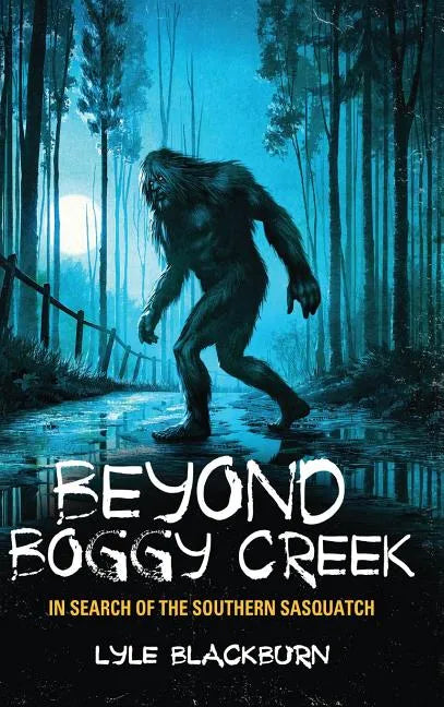 Beyond Boggy Creek: In Search of the Southern Sasquatch - Hardcover