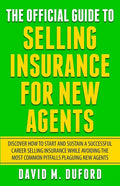 The Official Guide To Selling Insurance For New Agents: Discover How To Start And Sustain A Successful Career Selling Insurance While Avoiding The Mos - Paperback