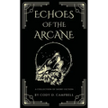 Echoes of the Arcane: A Collection of Short Fiction - Paperback