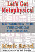 Let's Get Metaphysical: De-Coding the Teachings of Jesus - Paperback