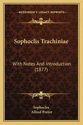 Sophoclis Trachiniae: With Notes And Introduction (1877) - Paperback