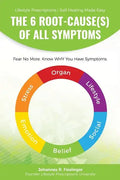 The 6 Root-Cause(s) Of All Symptoms: Fear No More. Know WHY You Have Symptoms with Lifestyle Prescriptions - Paperback