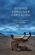 Beyond Consumer Capitalism: Media and the Limits to Imagination - Paperback