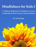 Mindfulness for Kids I: 7 Children's Meditations & Mindfulness Practices to Help Kids Be More Focused, Calm and Relaxed: Seven Meditation Scripts with - Paperback