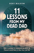 11 Lessons from My Dead Dad: How I Learned to Communicate with My Passed Loved Ones & How You Can Too - Paperback