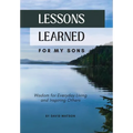 Lessons Learned for my Sons: Wisdom for Everyday Living and Inspiring Others - Hardcover