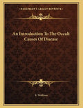 An Introduction To The Occult Causes Of Disease - Paperback