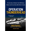 Operation Thunderhead: The True Story of Vietnam's Final POW Rescue Mission--And the Last Navy Seal Killed in Country - Paperback
