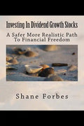 Investing In Dividend Growth Stocks: A Safer More Realistic Path To Financial Freedom - Paperback