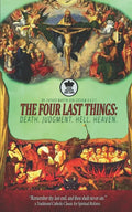The Four Last Things: Death. Judgment. Hell. Heaven. Remember thy last end, and thou shalt never sin. a Traditional Catholic Classic for Spi - Paperback