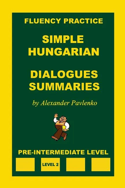 Simple Hungarian, Dialogues and Summaries, Pre-Intermediate Level - Paperback