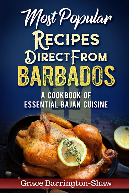 Most Popular Recipes Direct from Barbados: A Cookbook of Essential Bajan Cuisine - Paperback