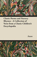 Classic Poems and Nursery Rhymes - A Collection of Verse from a Classic Children's Encyclopedia - Paperback