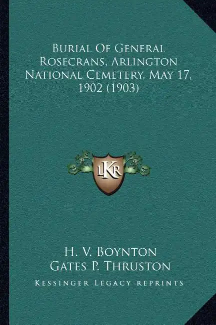 Burial Of General Rosecrans, Arlington National Cemetery, May 17, 1902 (1903) - Paperback