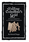Finding Columbus's Gold: A Grand Adventure on the Island of Hispaniola - Hardcover