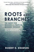 Roots and Branches: The Quest For Meaning And Truth In Modern Thought - Paperback