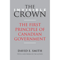 The Invisible Crown: The First Principle of Canadian Government - Paperback