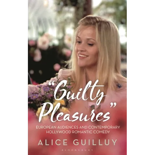 Guilty Pleasures': European Audiences and Contemporary Hollywood Romantic Comedy - Paperback
