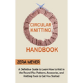 Circular Knitting Handbook: A Definitive Guide to Learn How to Knit in the Round Plus Patterns, Accessories, and Knitting Tools to Get You Started - Hardcover